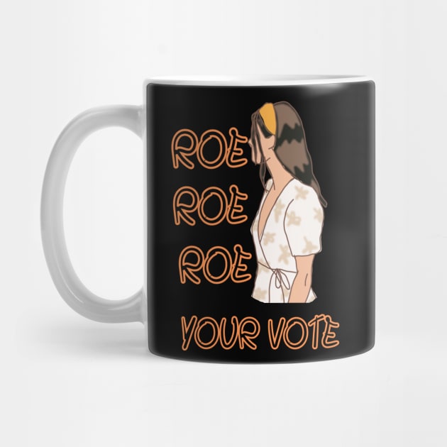 Roe Roe Roe Your Vote by NICHE&NICHE